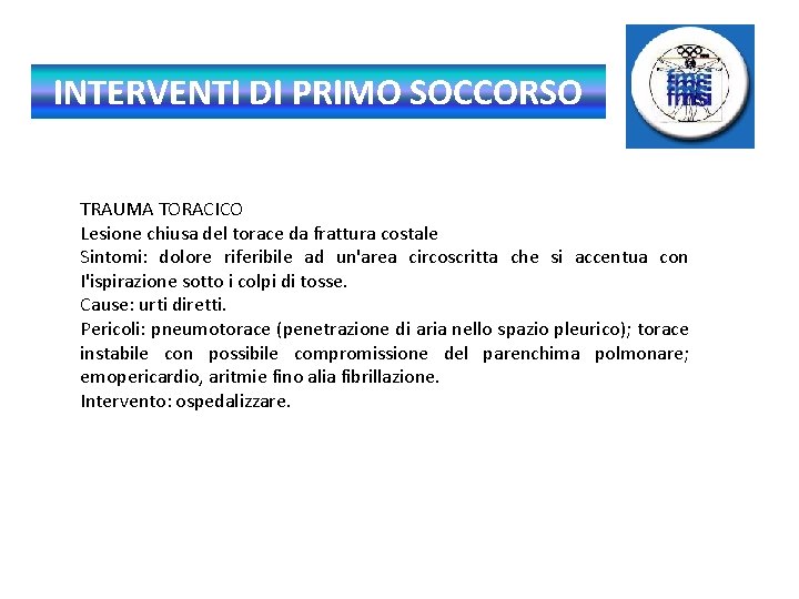 INTERVENTI DI PRIMO SOCCORSO TRAUMA TORACICO Lesione chiusa del torace da frattura costale Sintomi: