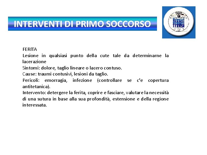 INTERVENTI DI PRIMO SOCCORSO FERITA Lesione in qualsiasi punto della cute tale da determinarne