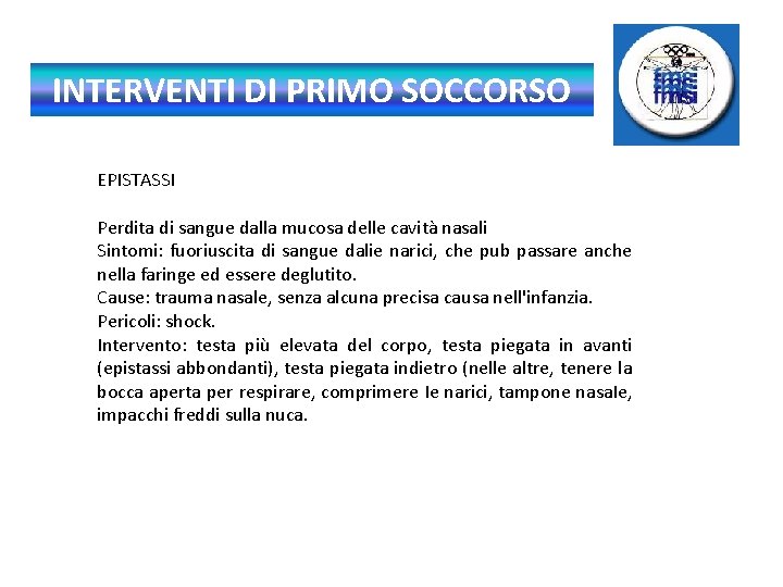 INTERVENTI DI PRIMO SOCCORSO EPISTASSI Perdita di sangue dalla mucosa delle cavità nasali Sintomi: