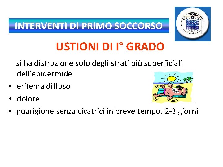 INTERVENTI DI PRIMO SOCCORSO USTIONI DI I° GRADO si ha distruzione solo degli strati