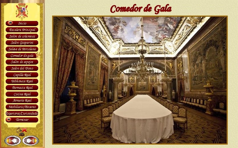 Comedor de Gala Inicio Escalera Principal Salón de columnas Salón Gasparini Saleta de Porcelana