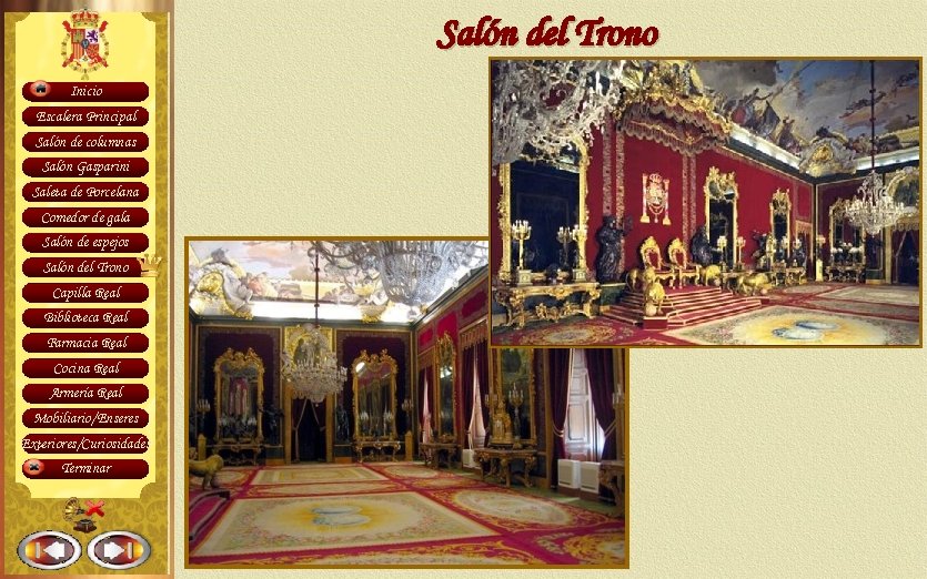 Salón del Trono Inicio Escalera Principal Salón de columnas Salón Gasparini Saleta de Porcelana