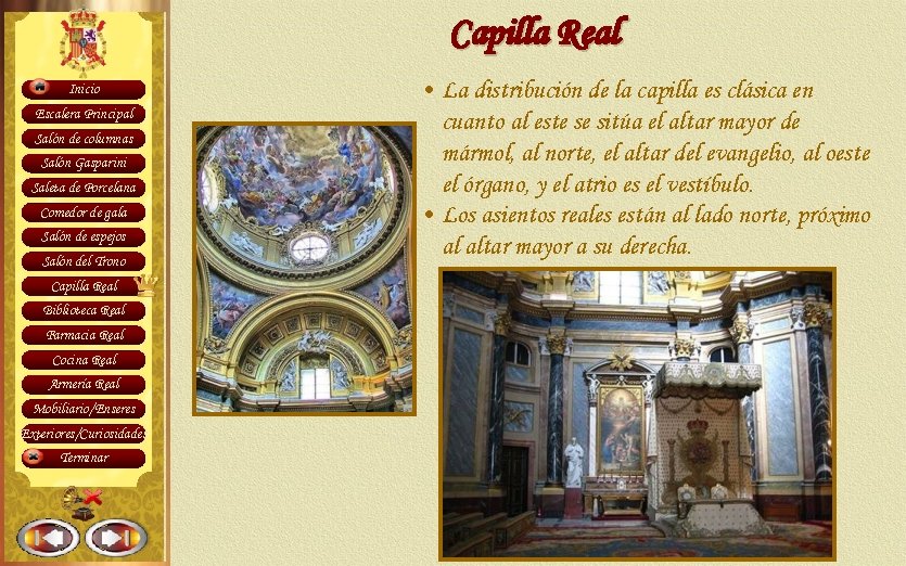 Capilla Real Inicio Escalera Principal Salón de columnas Salón Gasparini Saleta de Porcelana Comedor
