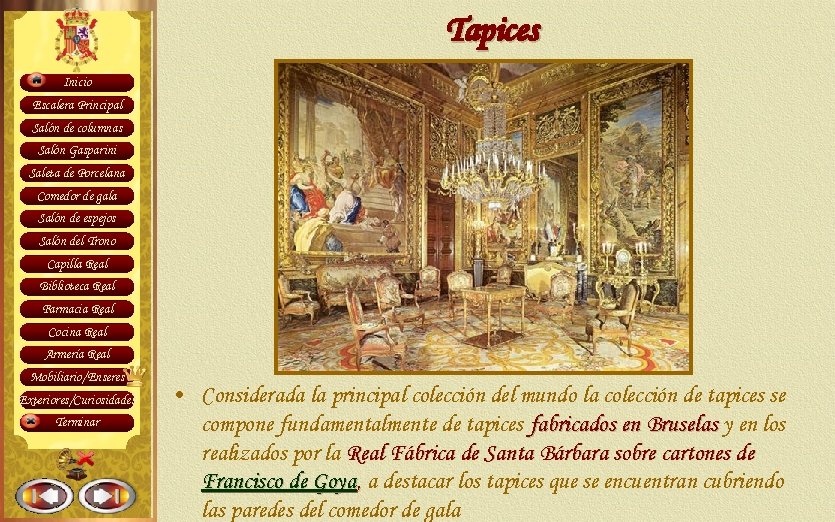 Tapices Inicio Escalera Principal Salón de columnas Salón Gasparini Saleta de Porcelana Comedor de