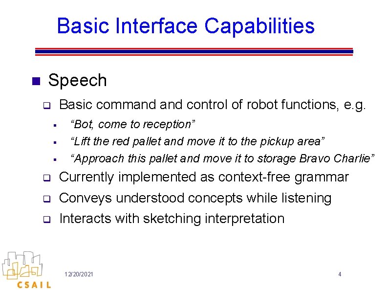 Basic Interface Capabilities n Speech Basic command control of robot functions, e. g. q Basic Interface Capabilities n Speech Basic command control of robot functions, e. g. q