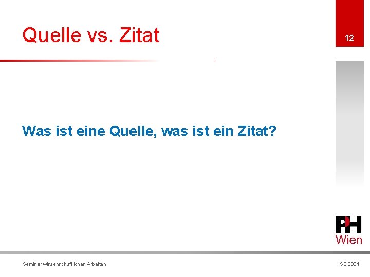 Quelle vs. Zitat 12 Was ist eine Quelle, was ist ein Zitat? Seminar wissenschaftliches