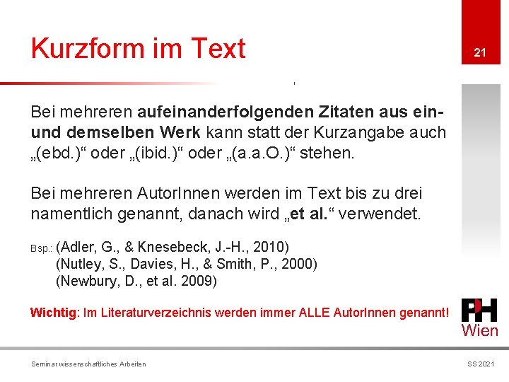 Kurzform im Text 21 Bei mehreren aufeinanderfolgenden Zitaten aus einund demselben Werk kann statt