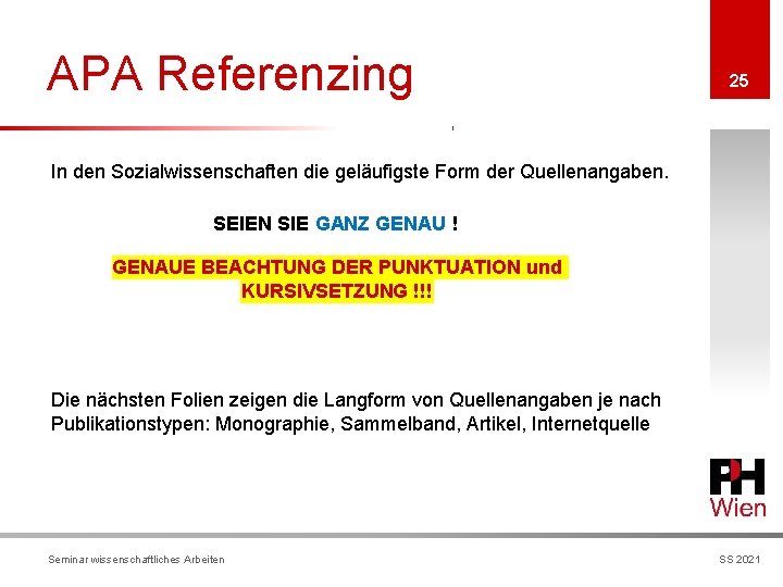 APA Referenzing 25 In den Sozialwissenschaften die geläufigste Form der Quellenangaben. SEIEN SIE GANZ