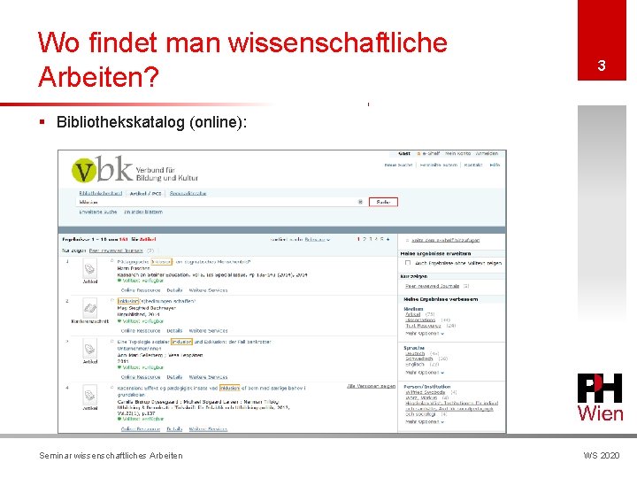 Wo findet man wissenschaftliche Arbeiten? 3 § Bibliothekskatalog (online): Seminar wissenschaftliches Arbeiten WS 2020