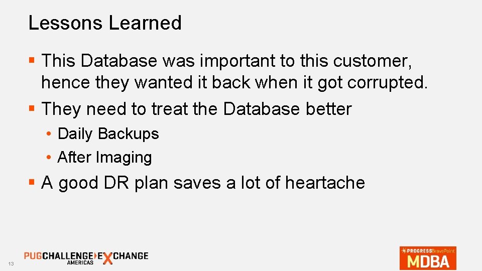 Lessons Learned § This Database was important to this customer, hence they wanted it