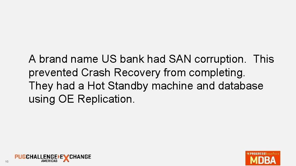 A brand name US bank had SAN corruption. This prevented Crash Recovery from completing.