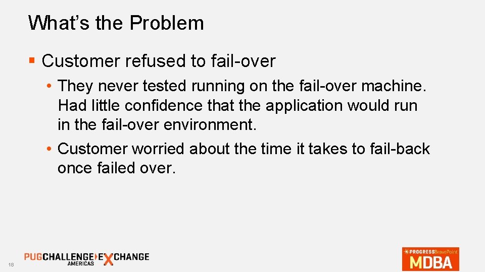 What’s the Problem § Customer refused to fail-over • They never tested running on