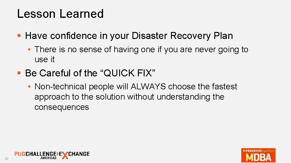 Lesson Learned § Have confidence in your Disaster Recovery Plan • There is no
