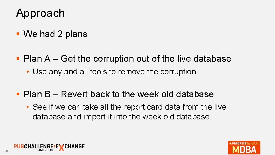 Approach § We had 2 plans § Plan A – Get the corruption out