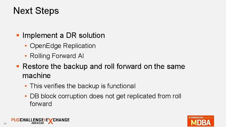 Next Steps § Implement a DR solution • Open. Edge Replication • Rolling Forward