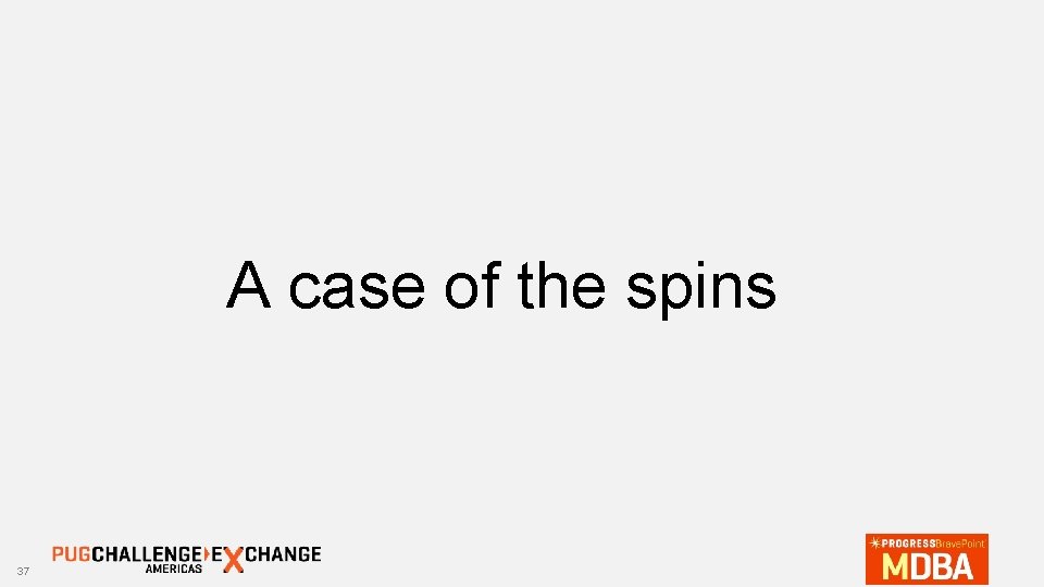 A case of the spins 37 