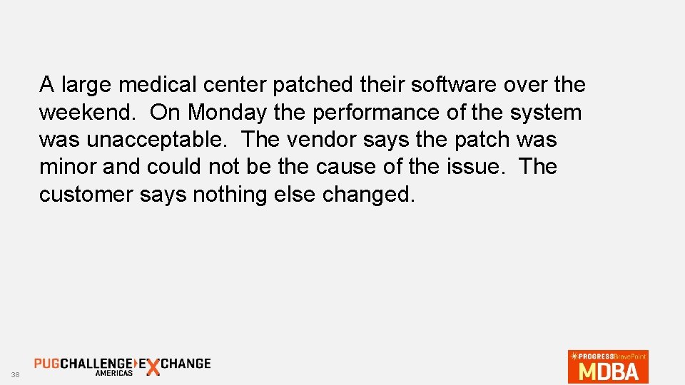 A large medical center patched their software over the weekend. On Monday the performance