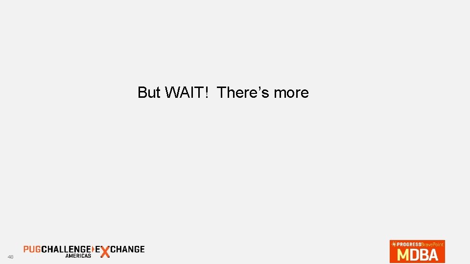 But WAIT! There’s more 48 