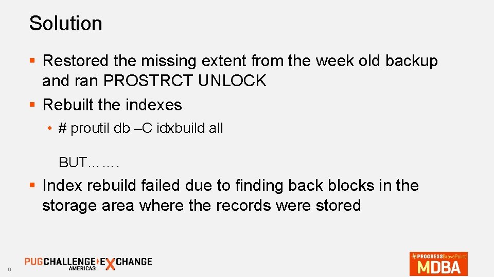 Solution § Restored the missing extent from the week old backup and ran PROSTRCT