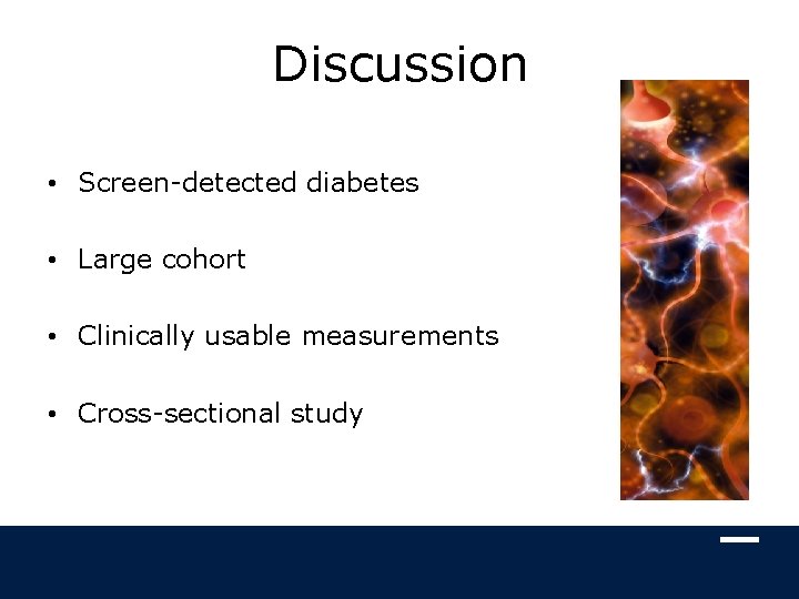 Discussion • Screen-detected diabetes • Large cohort • Clinically usable measurements • Cross-sectional study