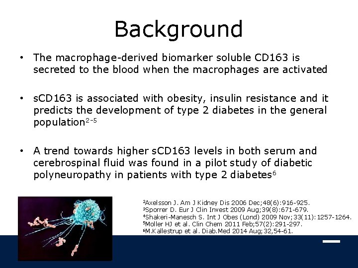 Background • The macrophage-derived biomarker soluble CD 163 is secreted to the blood when