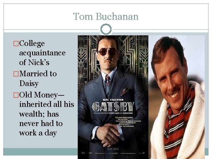 Tom Buchanan �College acquaintance of Nick’s �Married to Daisy �Old Money— inherited all his