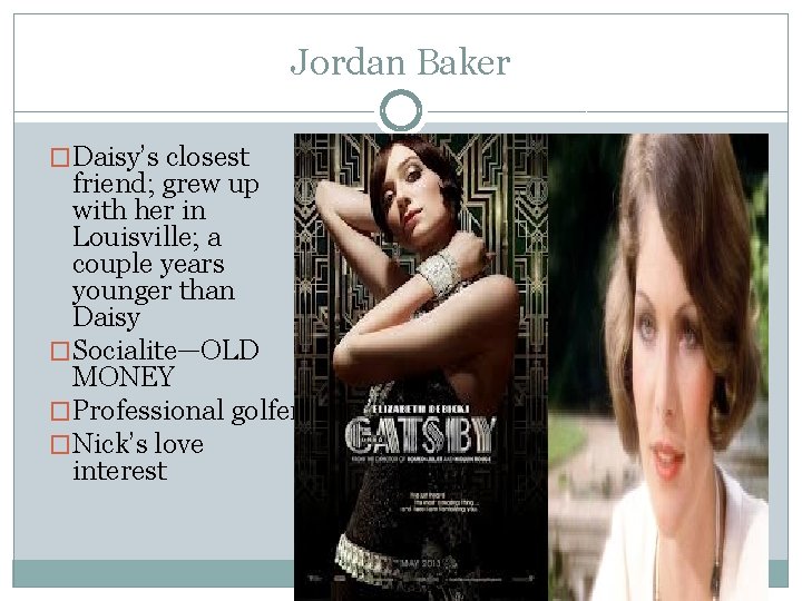 Jordan Baker �Daisy’s closest friend; grew up with her in Louisville; a couple years