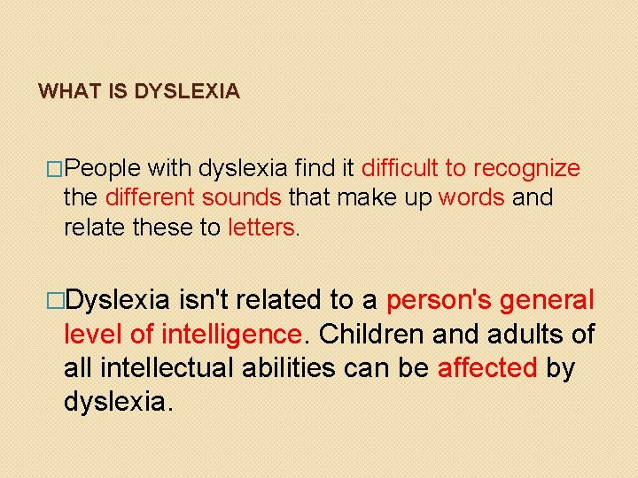 WHAT IS DYSLEXIA �People with dyslexia find it difficult to recognize the different sounds