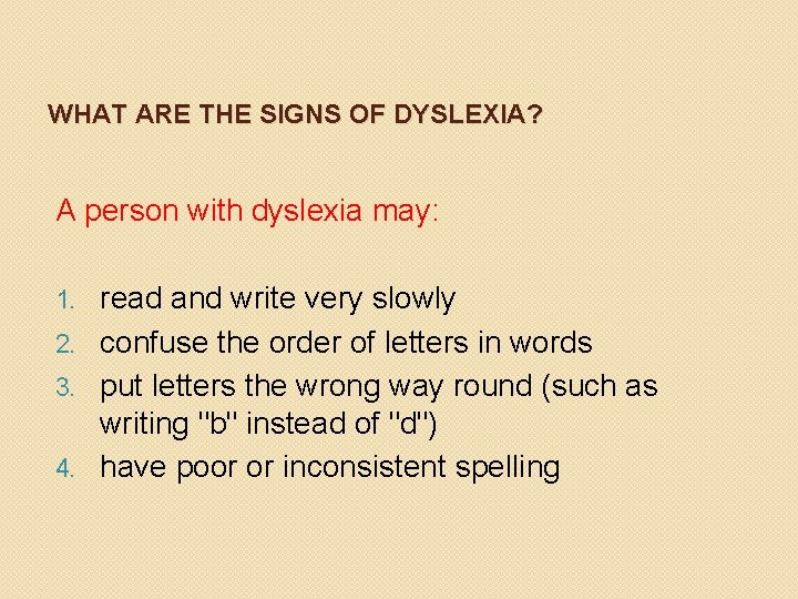 WHAT ARE THE SIGNS OF DYSLEXIA? A person with dyslexia may: read and write