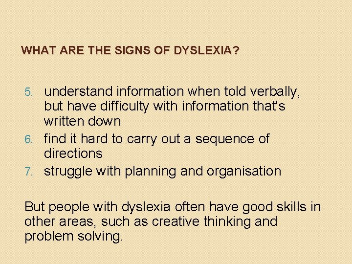 WHAT ARE THE SIGNS OF DYSLEXIA? understand information when told verbally, but have difficulty
