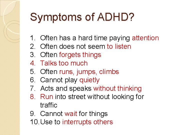 Symptoms of ADHD? 1. 2. 3. 4. 5. 6. 7. 8. Often has a