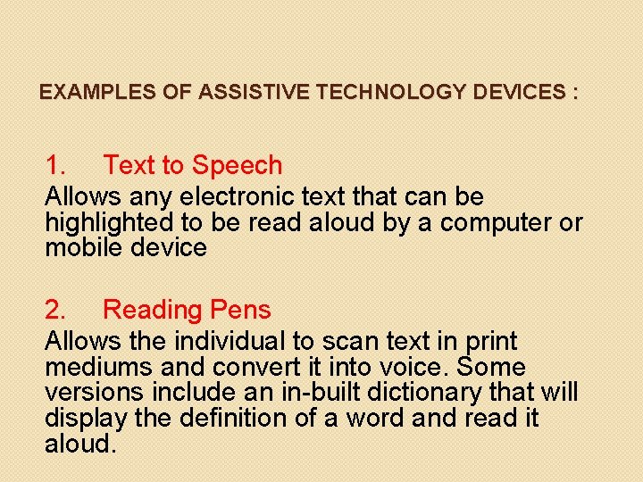 EXAMPLES OF ASSISTIVE TECHNOLOGY DEVICES : 1. Text to Speech Allows any electronic text