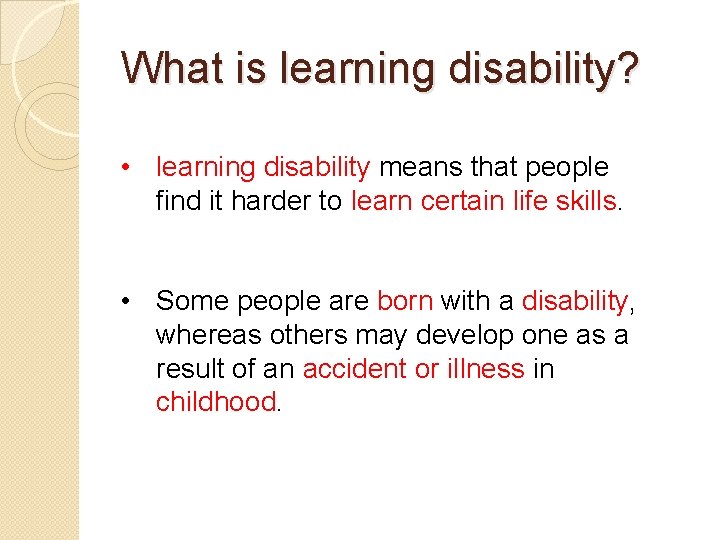 What is learning disability? • learning disability means that people find it harder to