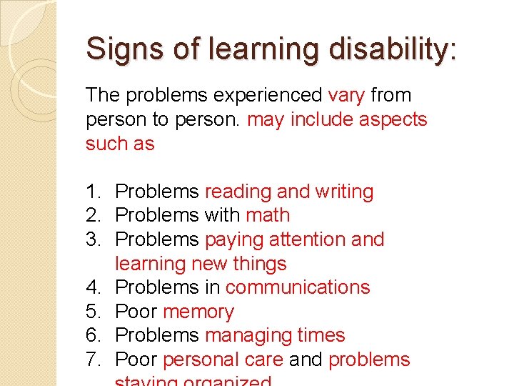 Signs of learning disability: The problems experienced vary from person to person. may include