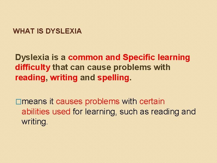 WHAT IS DYSLEXIA Dyslexia is a common and Specific learning difficulty that can cause