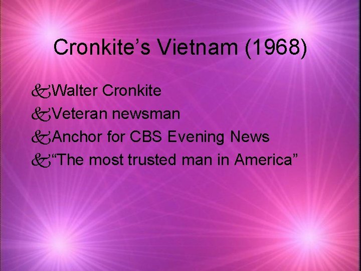 Cronkite’s Vietnam (1968) k. Walter Cronkite k. Veteran newsman k. Anchor for CBS Evening
