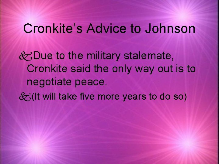 Cronkite’s Advice to Johnson k. Due to the military stalemate, Cronkite said the only