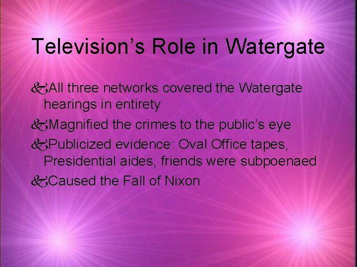 Television’s Role in Watergate k. All three networks covered the Watergate hearings in entirety