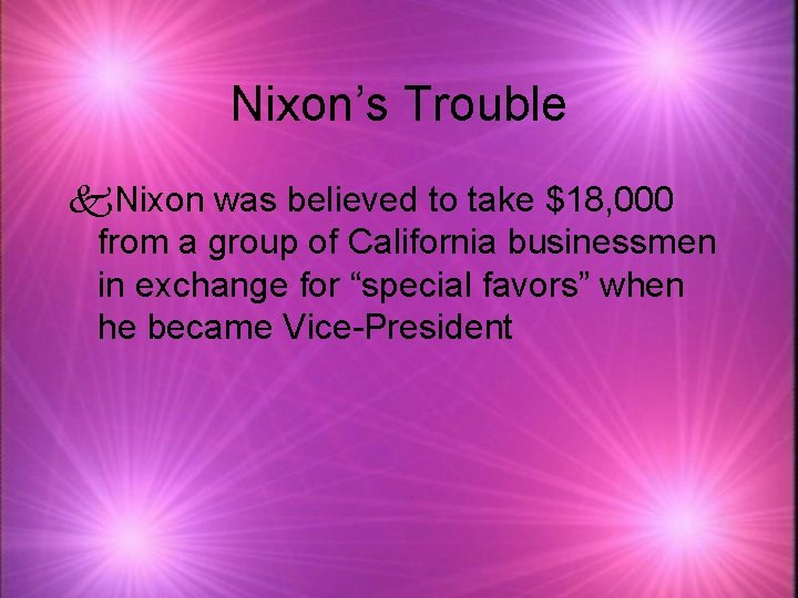 Nixon’s Trouble k. Nixon was believed to take $18, 000 from a group of