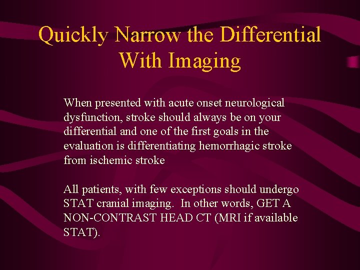 Quickly Narrow the Differential With Imaging When presented with acute onset neurological dysfunction, stroke