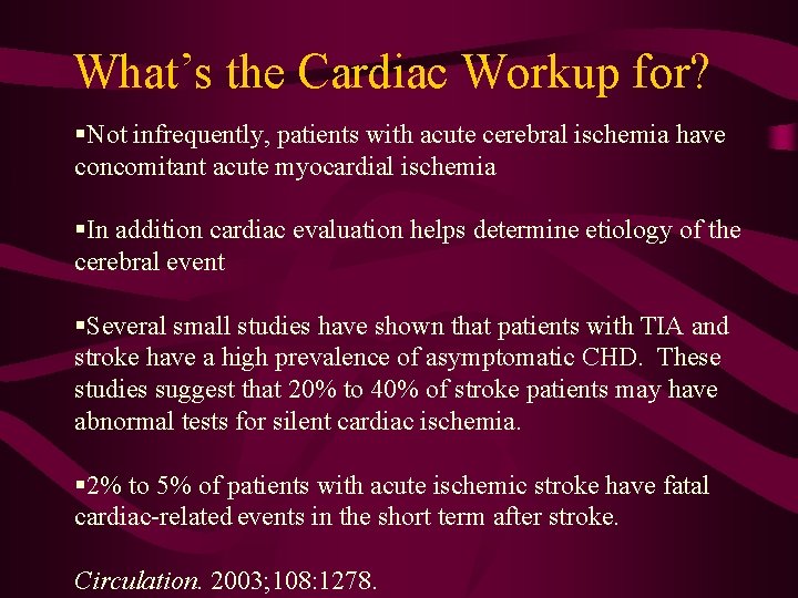 What’s the Cardiac Workup for? §Not infrequently, patients with acute cerebral ischemia have concomitant