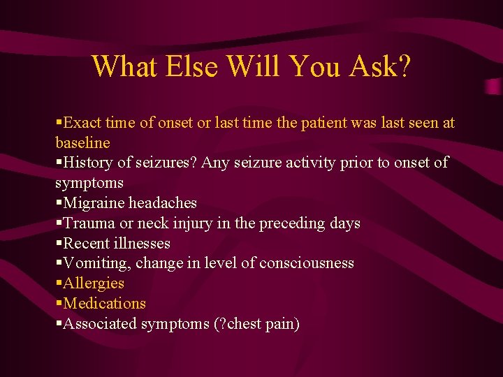 What Else Will You Ask? §Exact time of onset or last time the patient