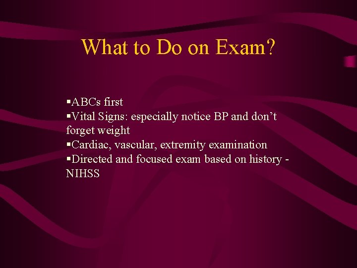 What to Do on Exam? §ABCs first §Vital Signs: especially notice BP and don’t