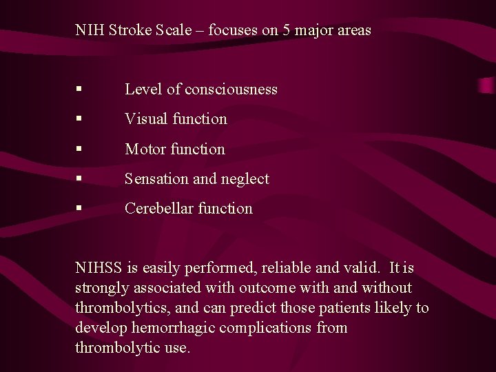 NIH Stroke Scale – focuses on 5 major areas § Level of consciousness §