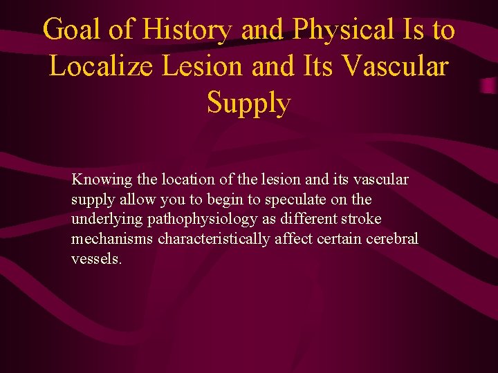 Goal of History and Physical Is to Localize Lesion and Its Vascular Supply Knowing