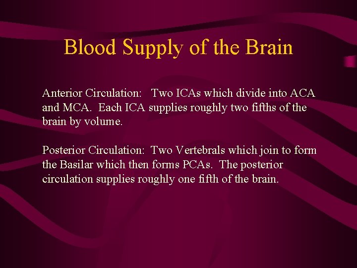 Blood Supply of the Brain Anterior Circulation: Two ICAs which divide into ACA and