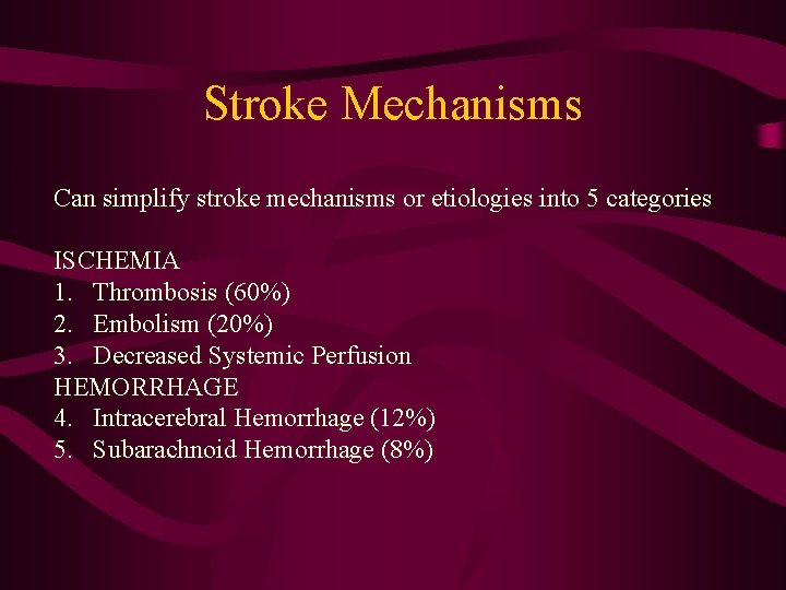 Stroke Mechanisms Can simplify stroke mechanisms or etiologies into 5 categories ISCHEMIA 1. Thrombosis