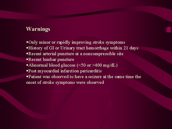Warnings §Only minor or rapidly improving stroke symptoms §History of GI or Urinary tract
