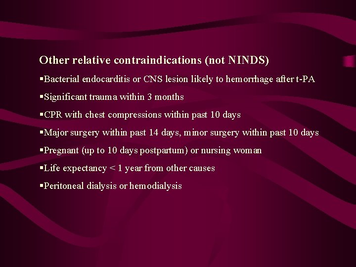 Other relative contraindications (not NINDS) §Bacterial endocarditis or CNS lesion likely to hemorrhage after