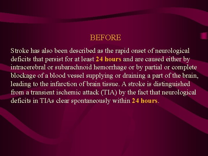 BEFORE Stroke has also been described as the rapid onset of neurological deficits that